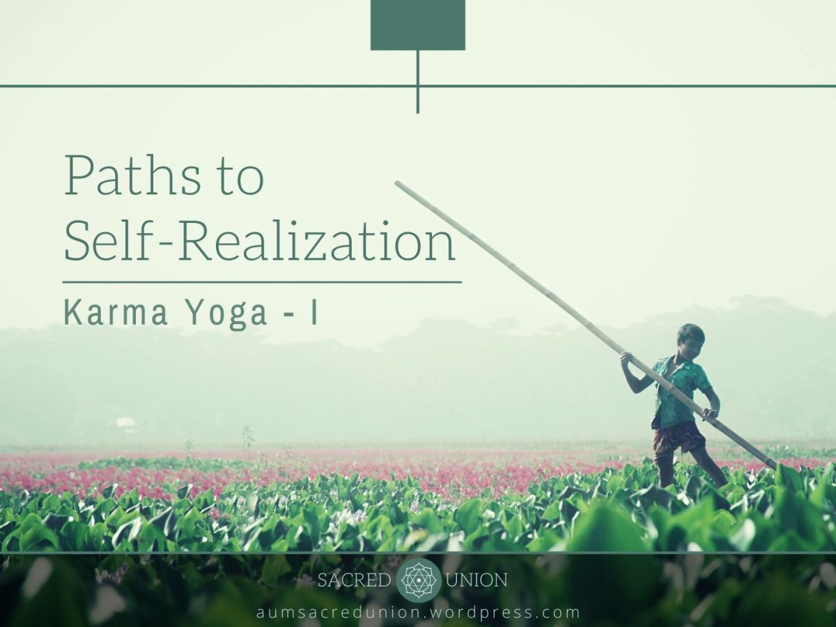 Paths to Self-Realization : Karma Yoga – I